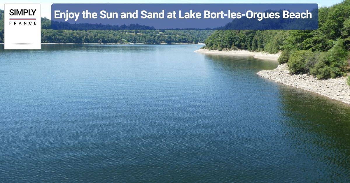 Enjoy the Sun and Sand at Lake Bort-les-Orgues Beach