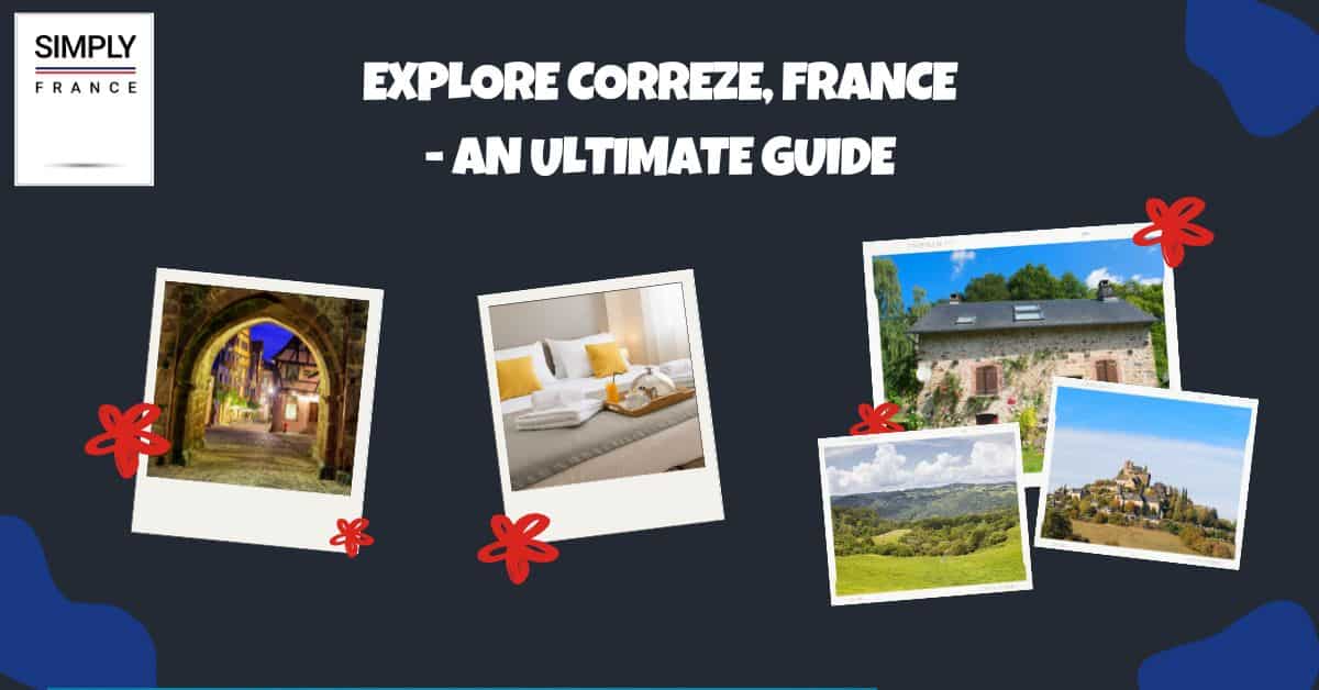 Explore Correze, France - An Ultimate Guide 