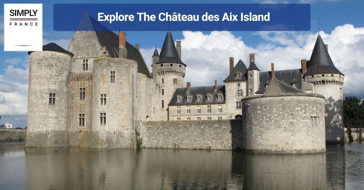 Explore The Château des Aix Island