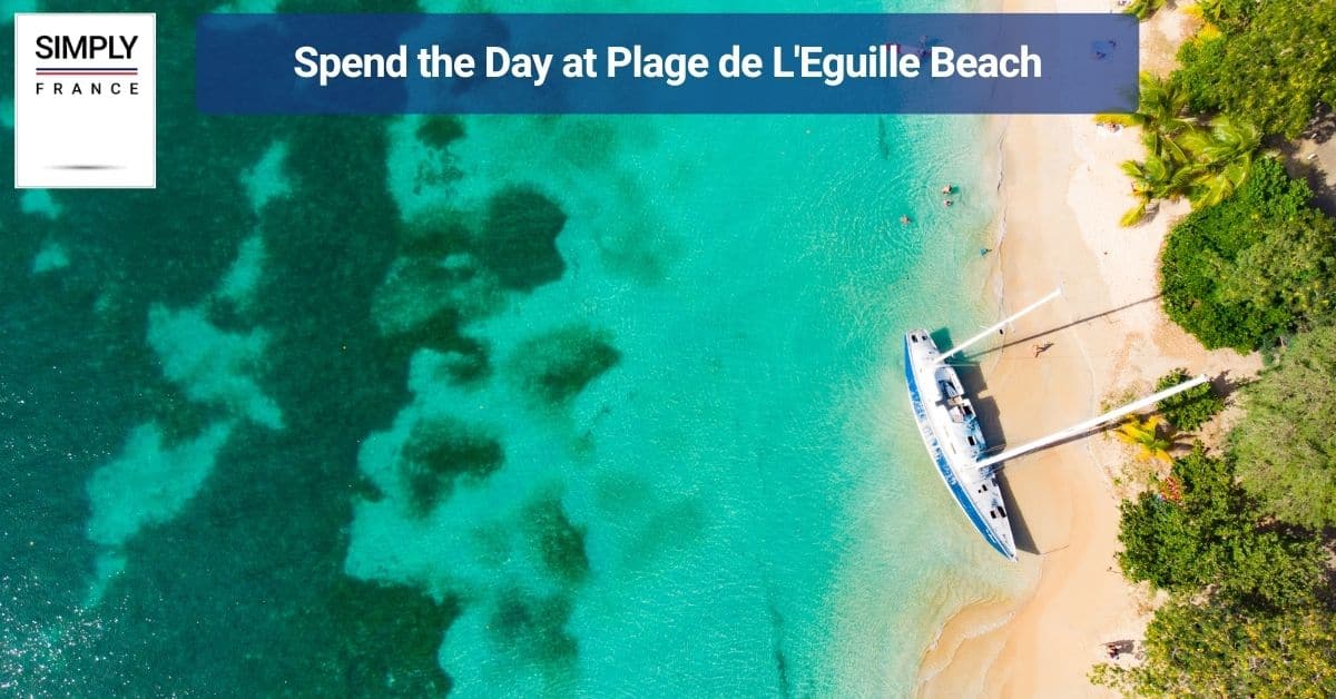 Spend the Day at Plage de L'Eguille Beach