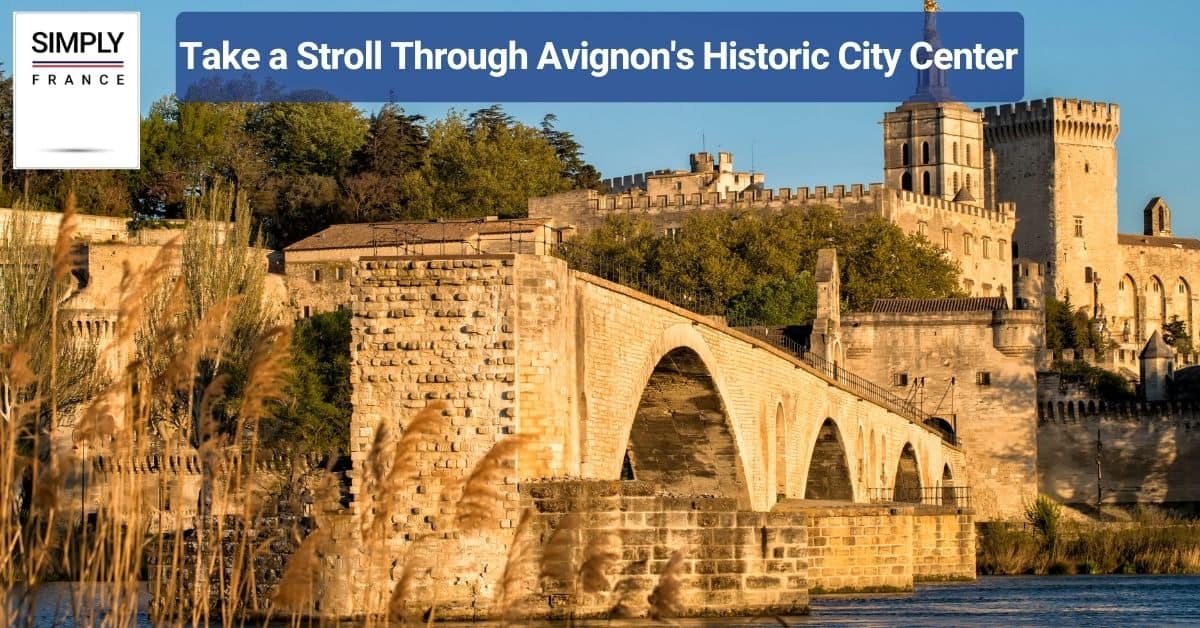 Take a stroll through Avignon's historic city center