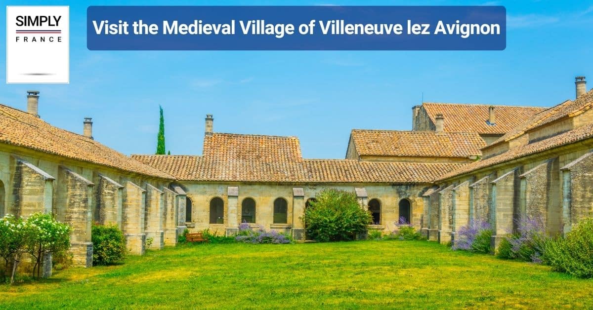 Visit the Medieval Village of Villeneuve lez Avignon