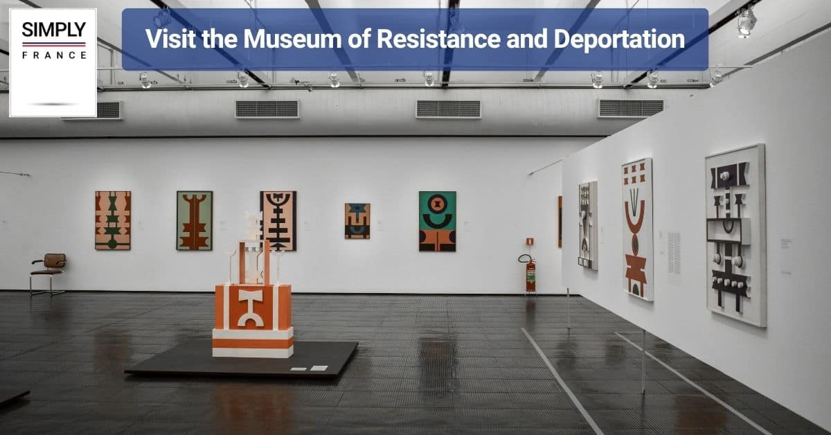 Visit the Museum of Resistance and Deportation