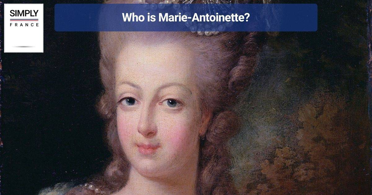 Who is Marie-Antoinette