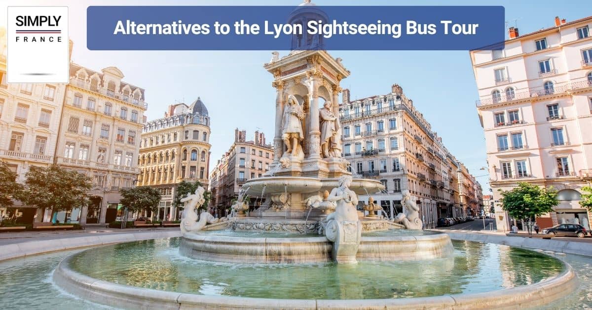 Alternatives to the Lyon Sightseeing Bus Tour