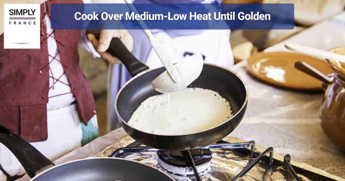 Cook Over Medium-Low Heat Until Golden