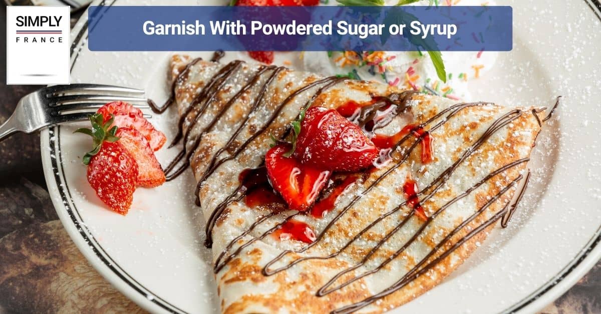 Garnish With Powdered Sugar or Syrup