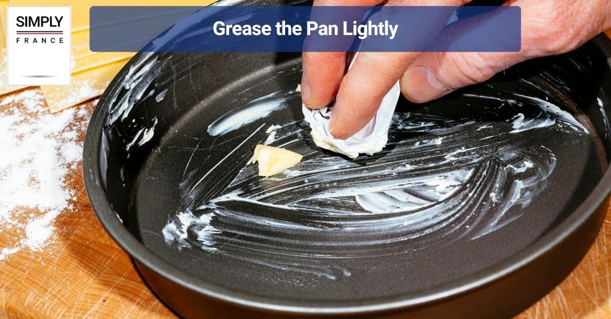 Grease the Pan Lightly