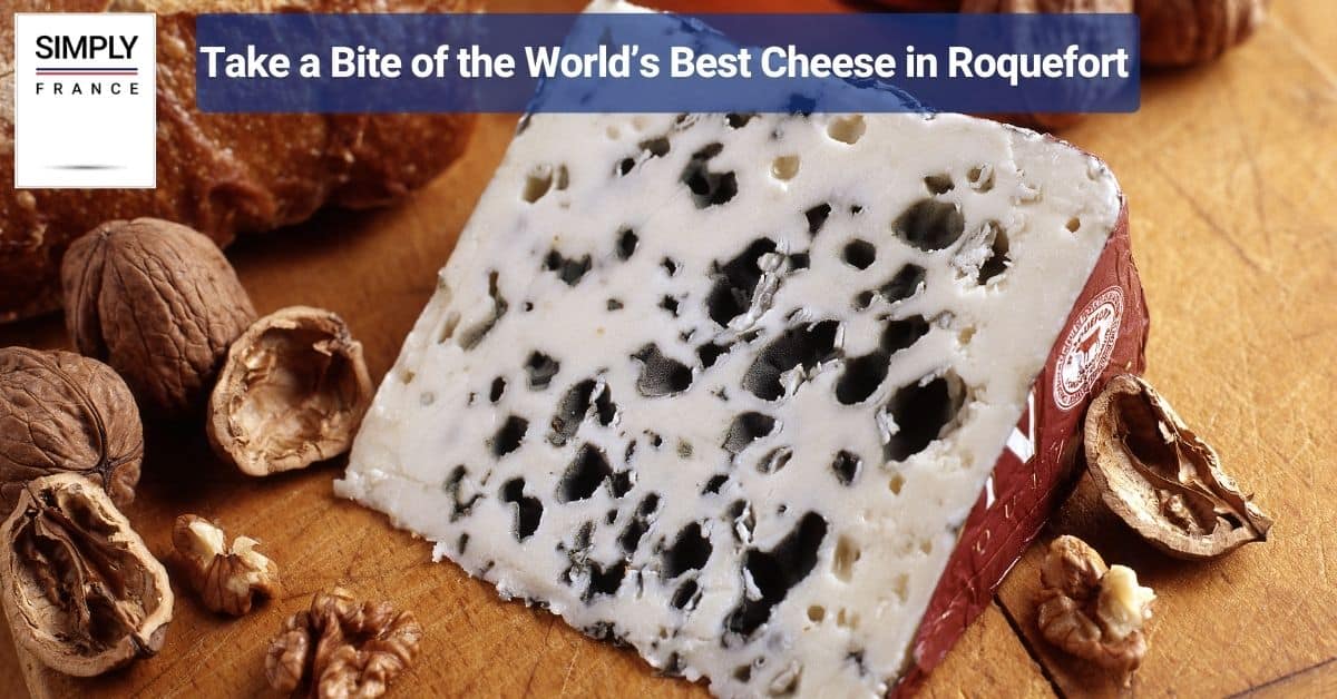 Take a Bite of the World’s Best Cheese in Roquefort