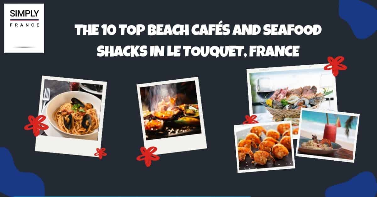 The 10 Top Beach Cafés and Seafood Shacks in Le Touquet, France