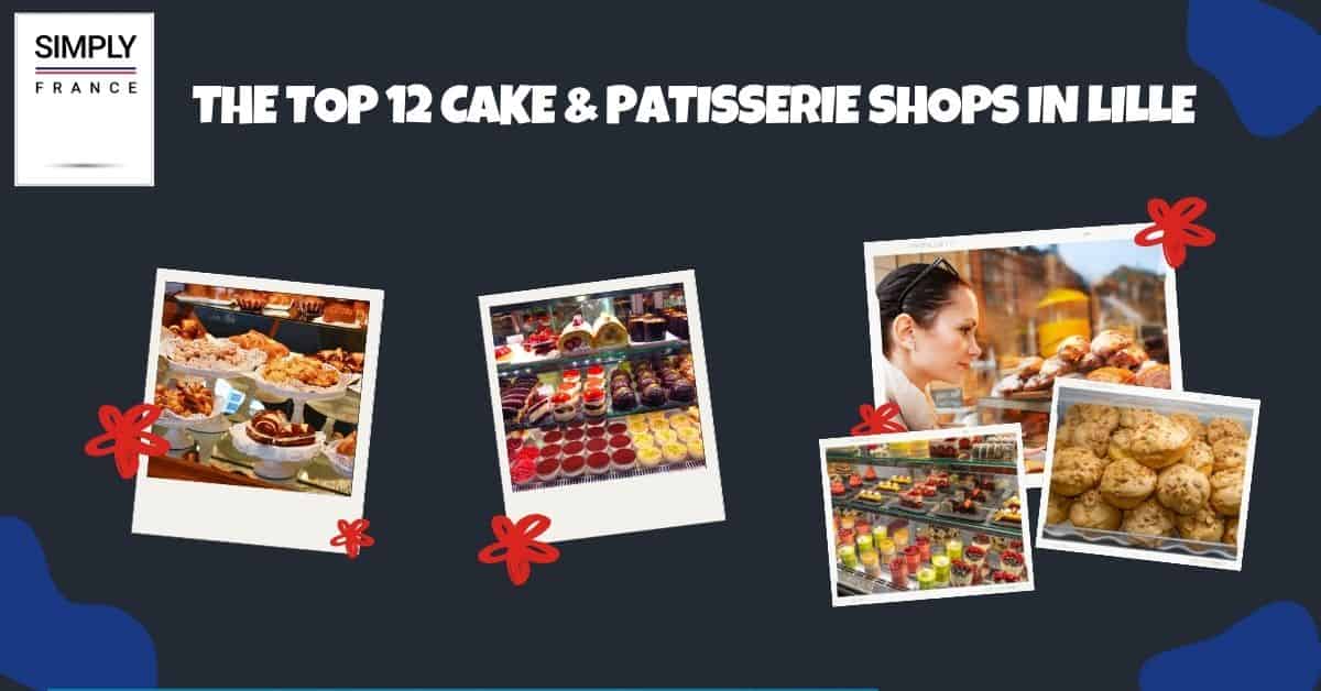 The Top 12 Cake & Patisserie Shops in Lille