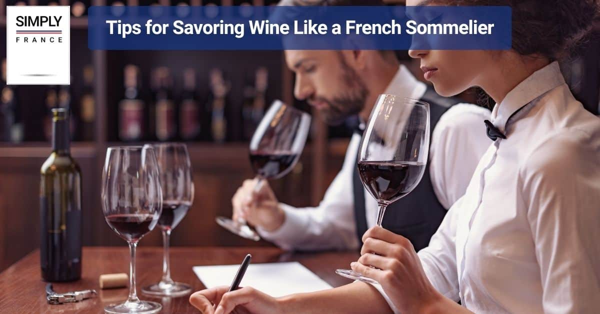 Tips for Savoring Wine Like a French Sommelier