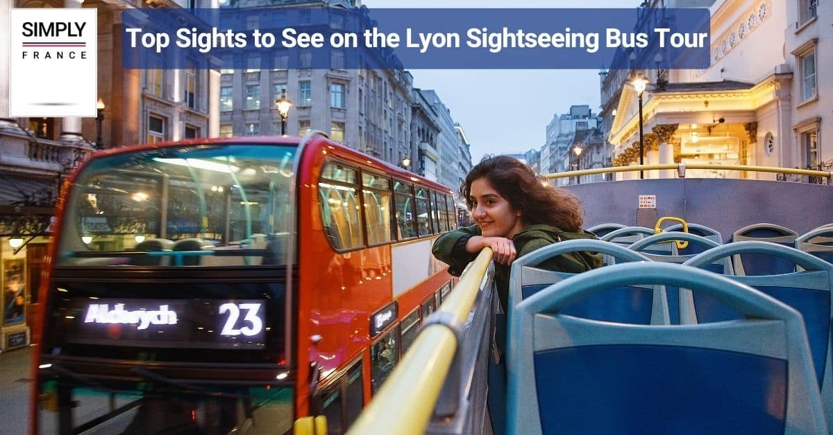 Top Sights to See on the Lyon Sightseeing Bus Tour