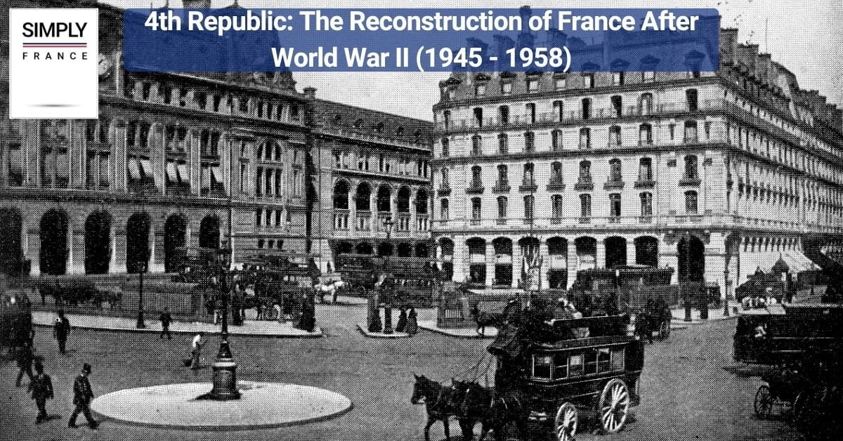 4th Republic_ The Reconstruction of France After World War II (1945 - 1958)
