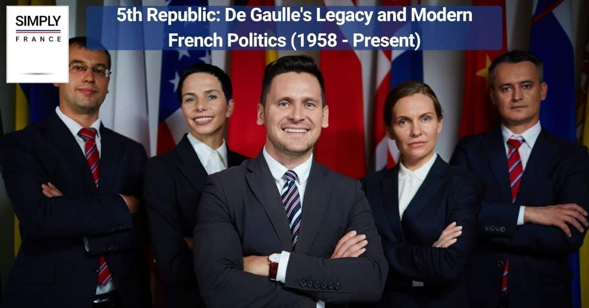 5th Republic_ De Gaulle's Legacy and Modern French Politics (1958 - Present)
