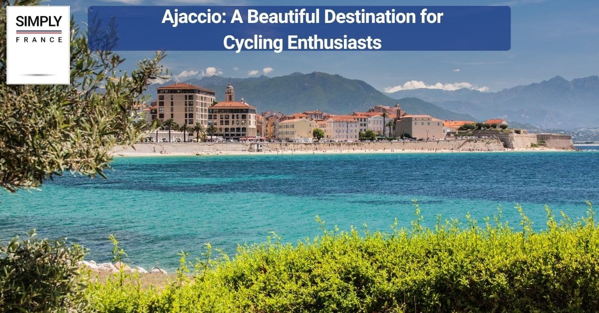Ajaccio_ A Beautiful Destination for Cycling Enthusiasts