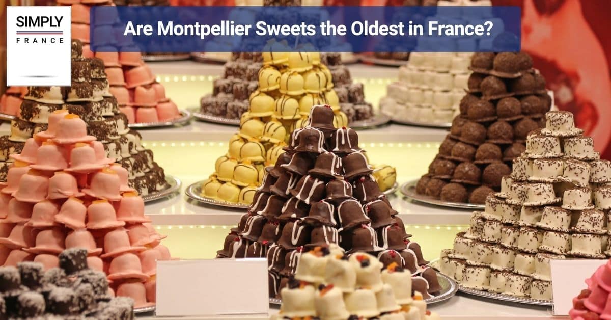 Are Montpellier Sweets the Oldest in France