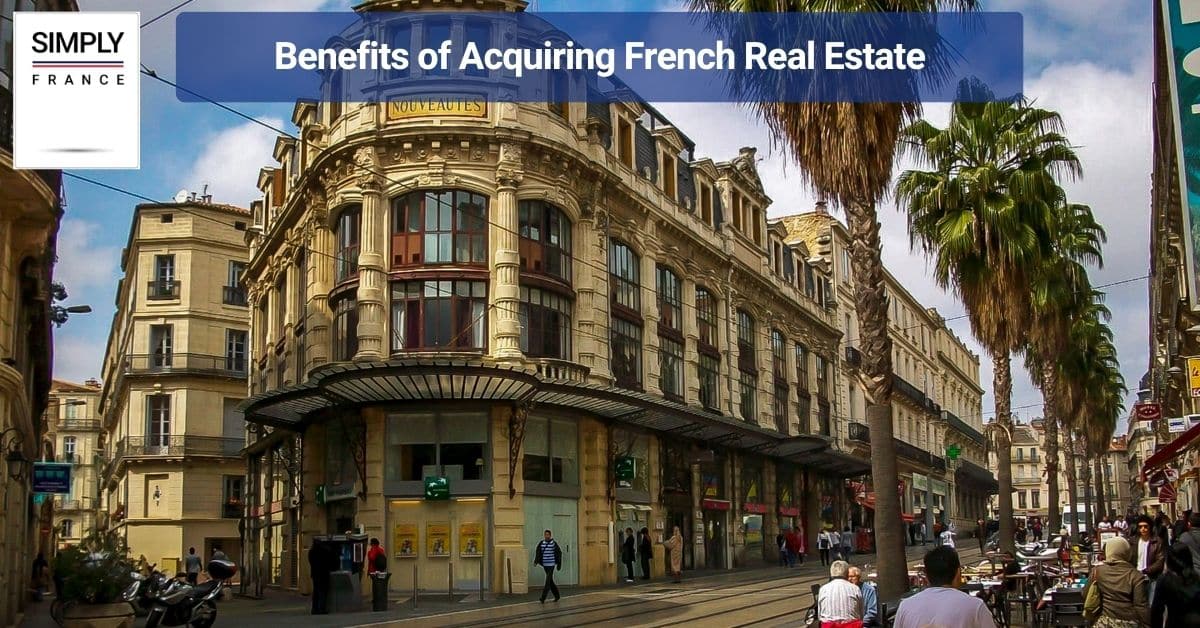 Benefits of Acquiring French Real Estate