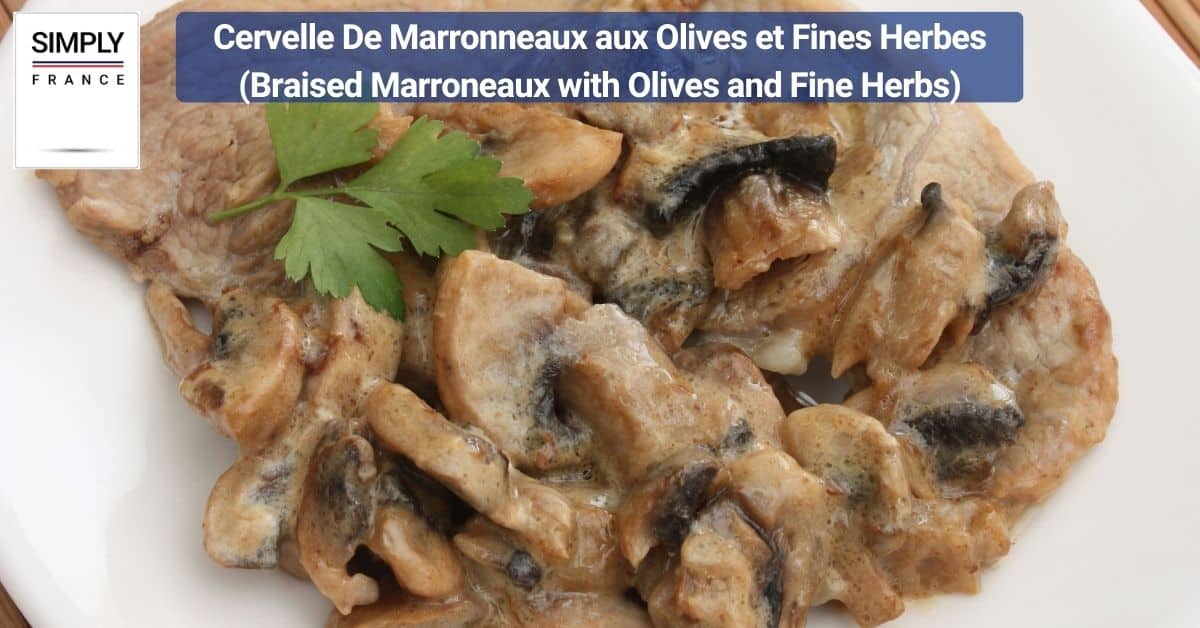 Cervelle De Marronneaux aux Olives et Fines Herbes (Braised Marroneaux with Olives and Fine Herbs)