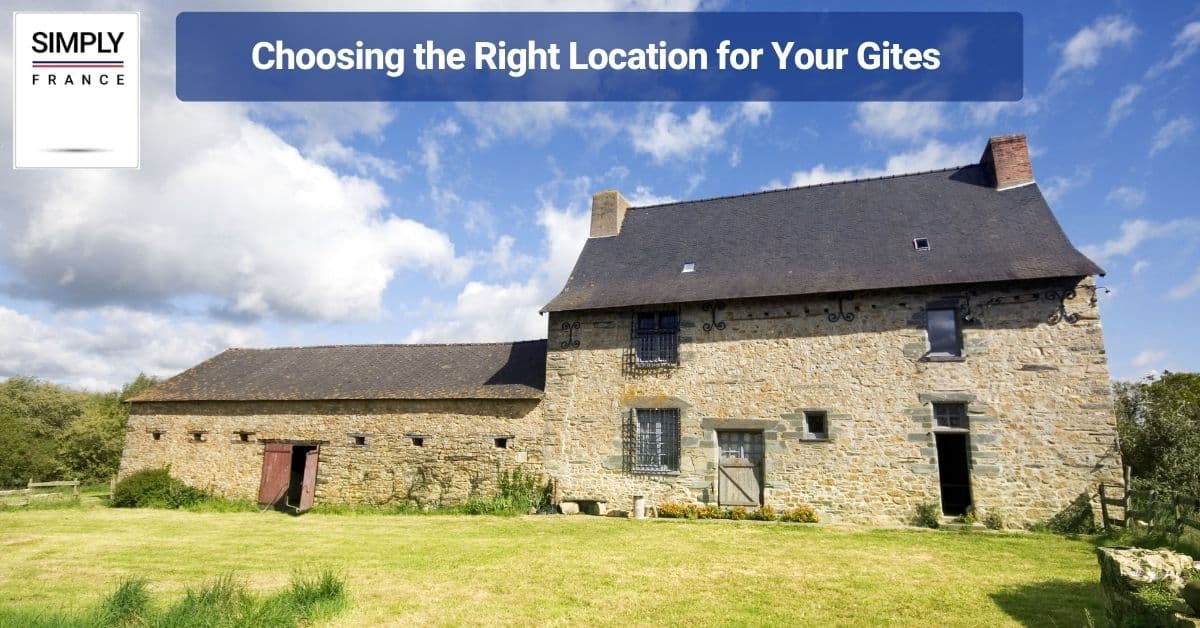 Choosing the Right Location for Your Gites