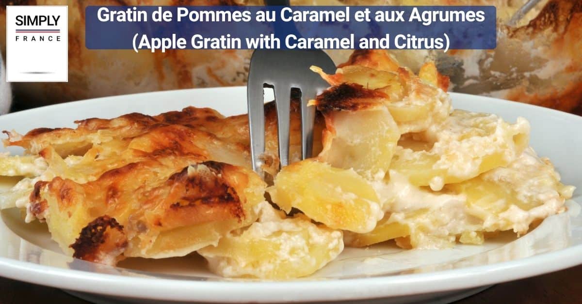 Gratin de Pommes au Caramel et aux Agrumes (Apple Gratin with Caramel and Citrus)