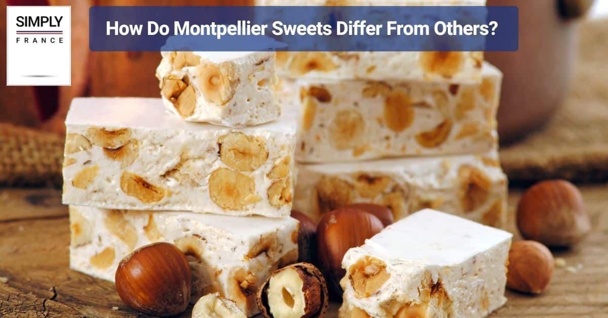 How Do Montpellier Sweets Differ From Others?