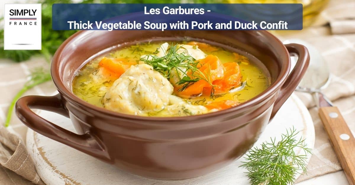 Les Garbures - Thick Vegetable Soup with Pork and Duck Confit