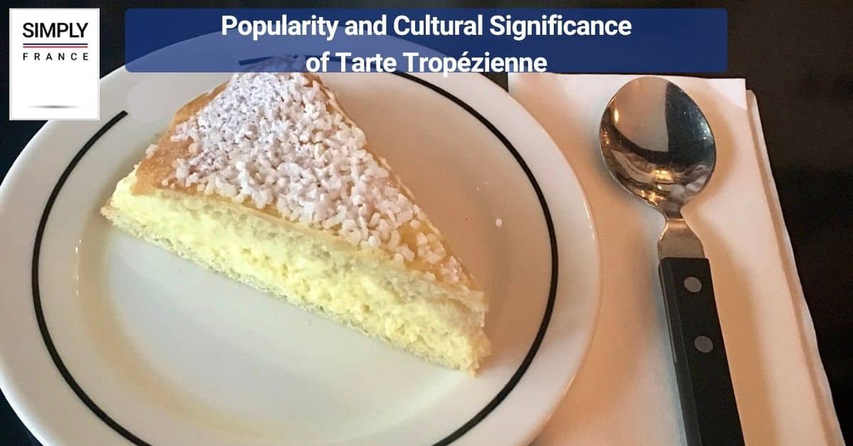 Popularity and Cultural Significance of Tarte Tropézienne