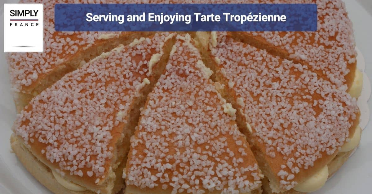 Serving and Enjoying Tarte Tropézienne