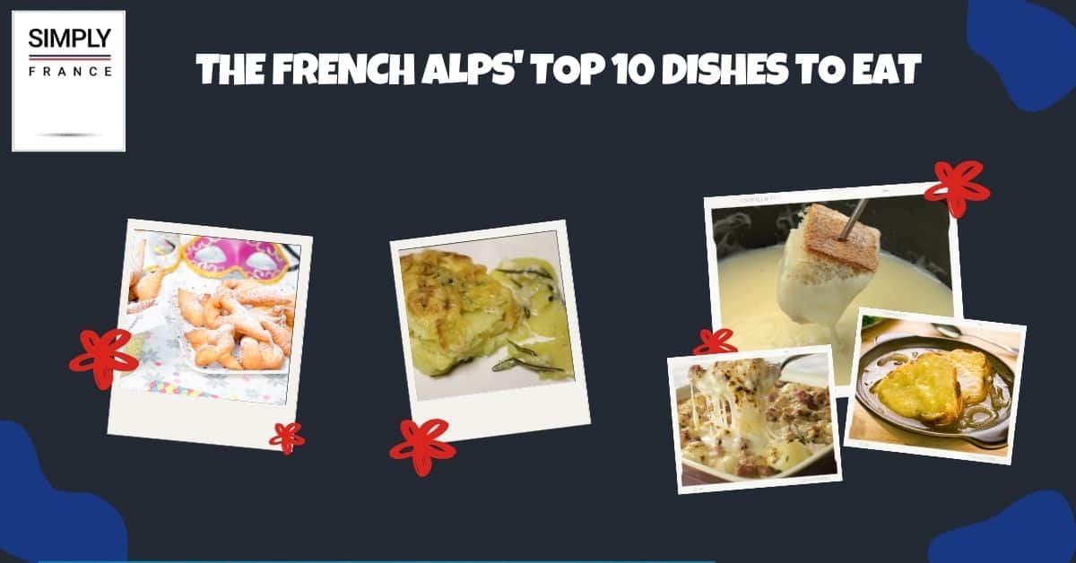 The French Alps' Top 10 Dishes to Eat