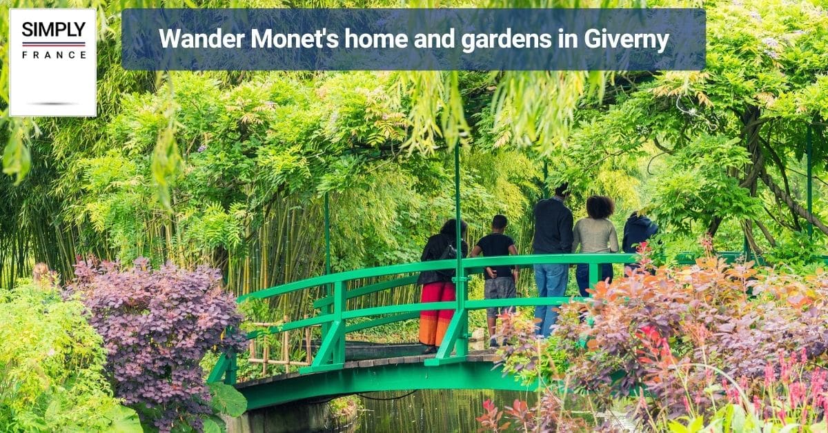 Wander Monet's home and gardens in Giverny