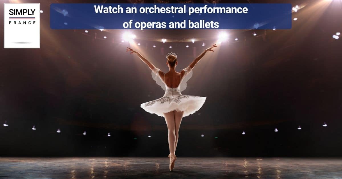 Watch an orchestral performance of operas and ballets