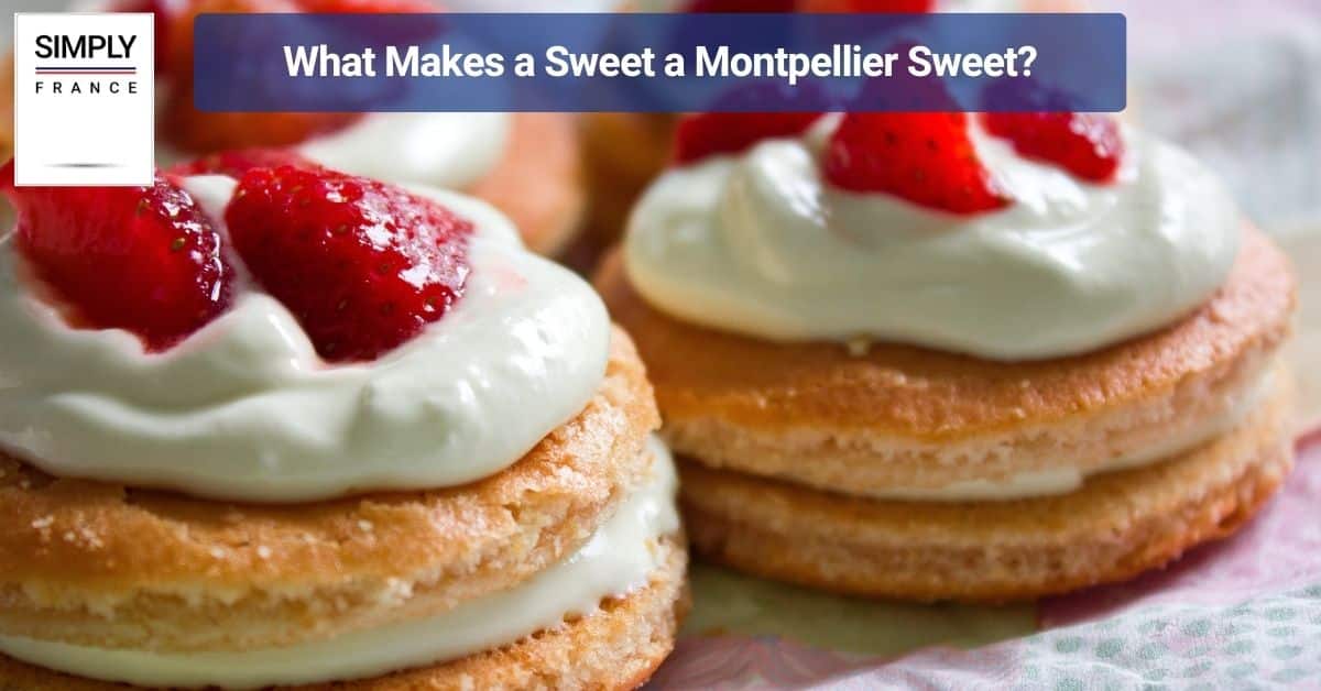 What Makes a Sweet a Montpellier Sweet