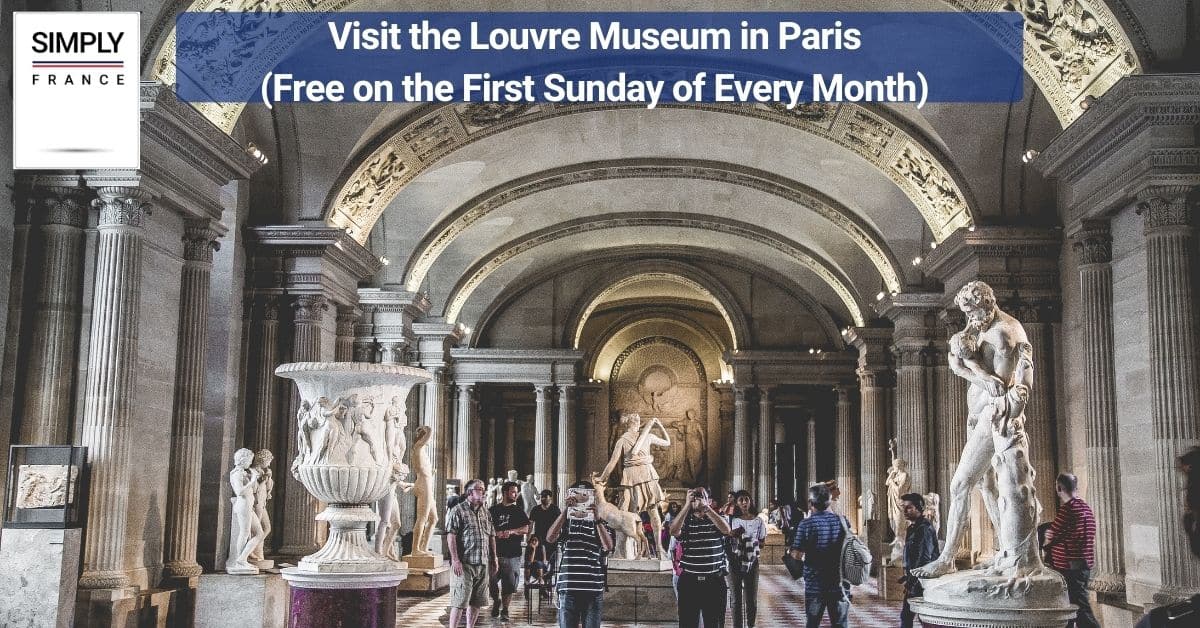 Visit the Louvre Museum in Paris (Free on the First Sunday of Every Month)