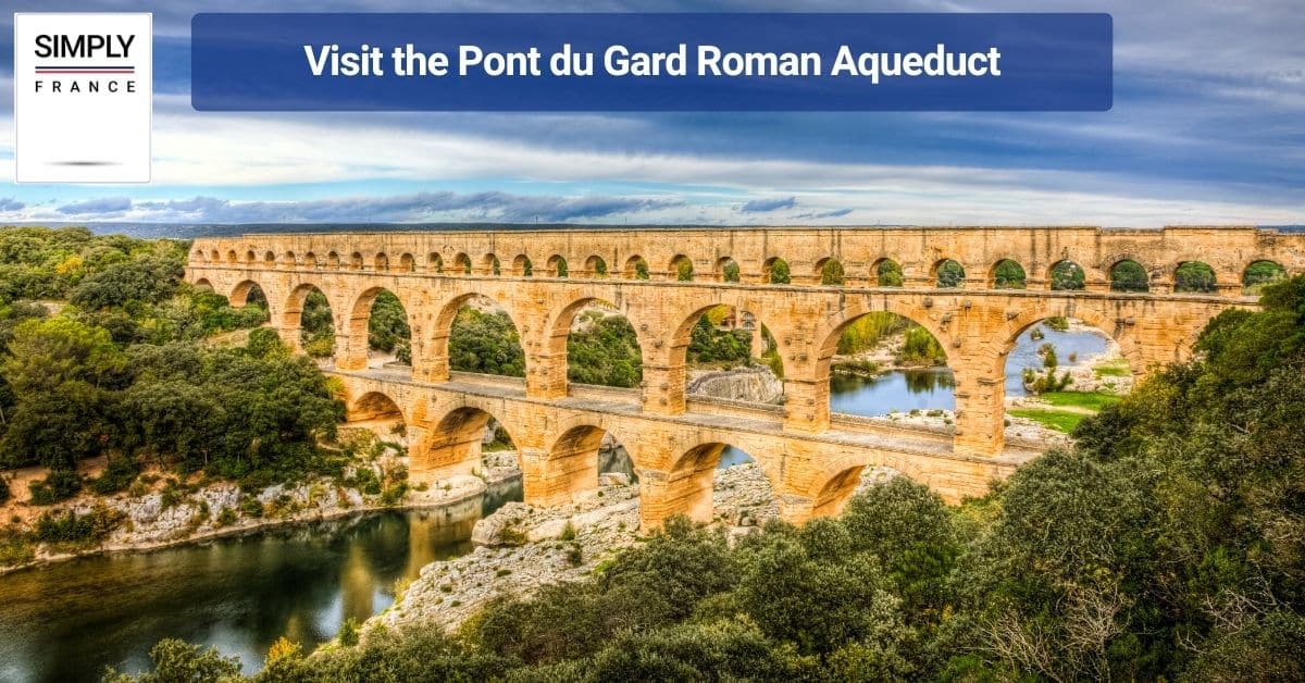 Visit the Pont du Gard Roman Aqueduct