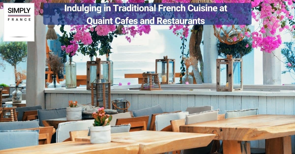 Indulging in Traditional French Cuisine at Quaint Cafes and Restaurants