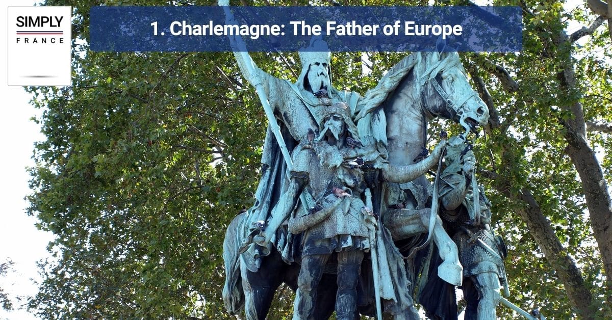 1. Charlemagne: The Father of Europe