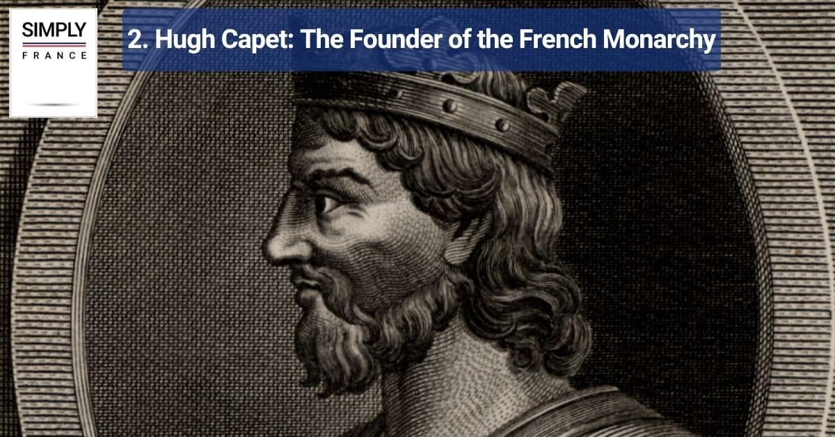 2. Hugh Capet: The Founder of the French Monarchy