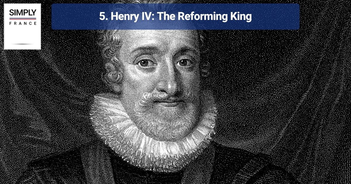 5. Henry IV: The Reforming King