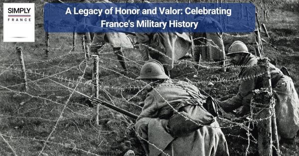 A Legacy of Honor and Valor: Celebrating France's Military History