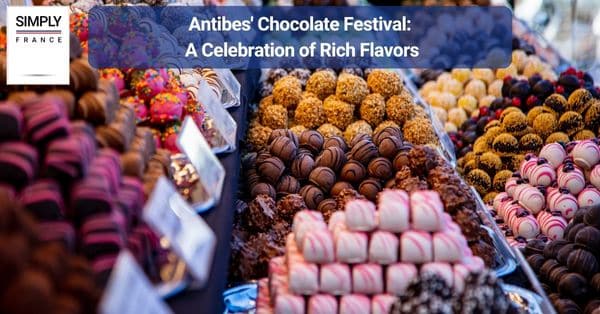 Antibes' Chocolate Festival: A Celebration of Rich Flavors