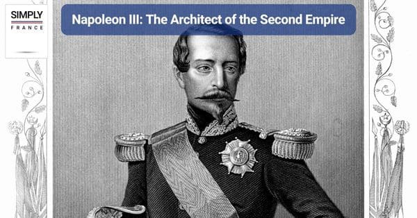 Napoleon III: The Architect of the Second Empire