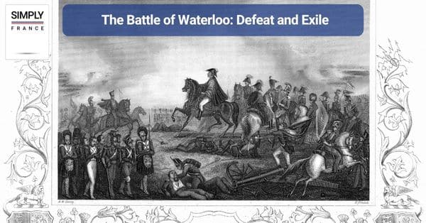 The Battle of Waterloo: Defeat and Exile