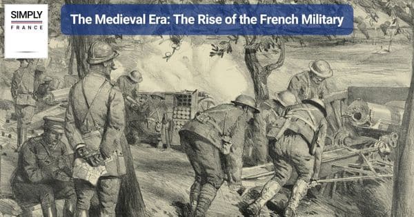 The Medieval Era: The Rise of the French Military