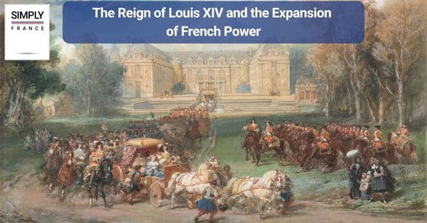 The Reign of Louis XIV and the Expansion of French Power