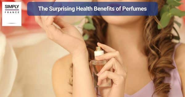 The Surprising Health Benefits of Perfumes