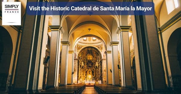 15. Visit the Historic Catedral de Santa María la Mayor