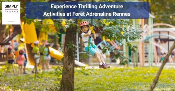 16. Experience Thrilling Adventure Activities at Forêt Adrénaline Rennes