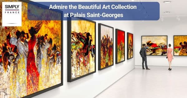 18. Admire the Beautiful Art Collection at Palais Saint-Georges