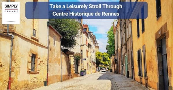 2. Take a Leisurely Stroll Through Centre Historique de Rennes